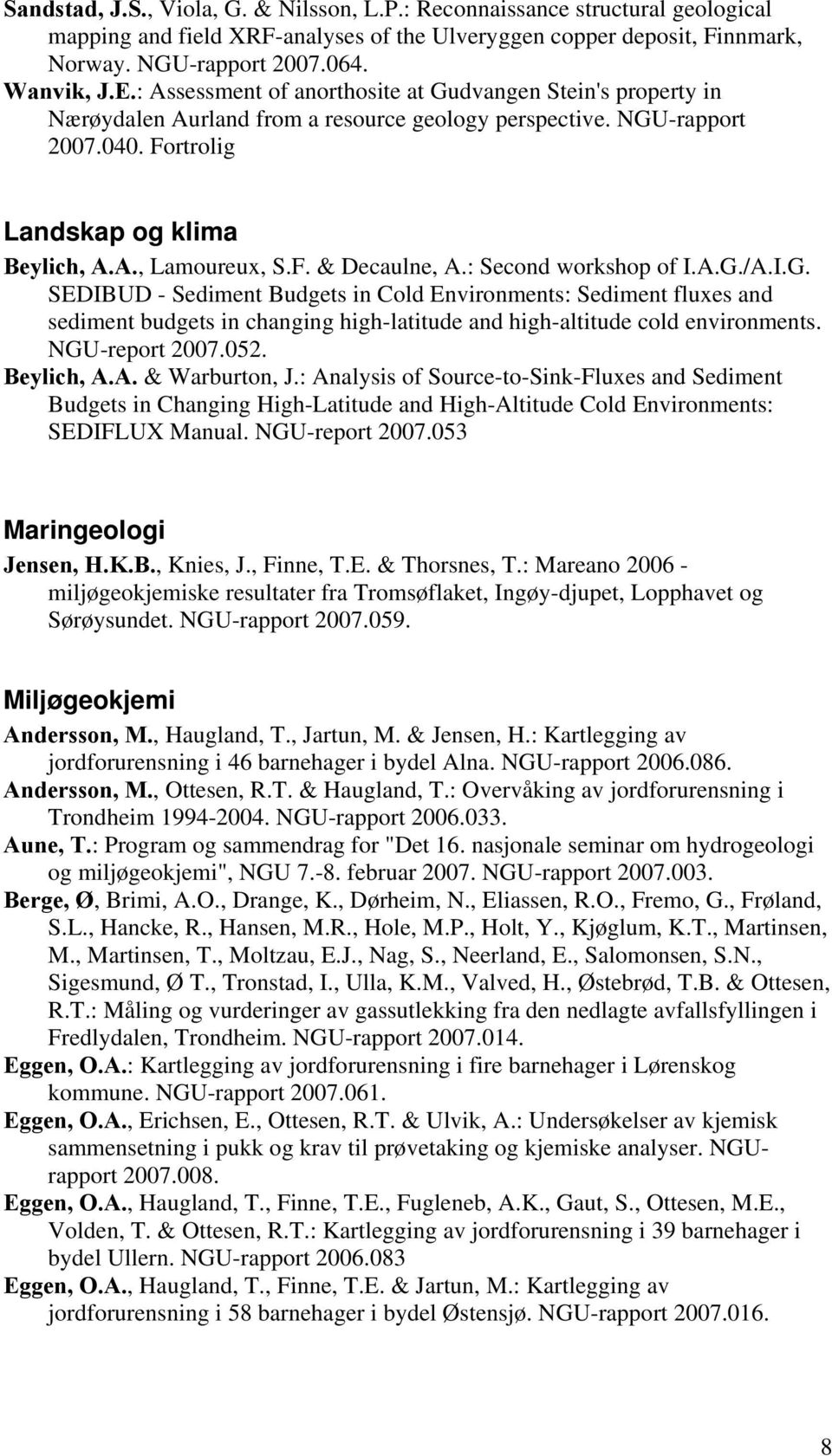 : Second workshop of I.A.G./A.I.G. SEDIBUD - Sediment Budgets in Cold Environments: Sediment fluxes and sediment budgets in changing high-latitude and high-altitude cold environments. NGU-report 2007.