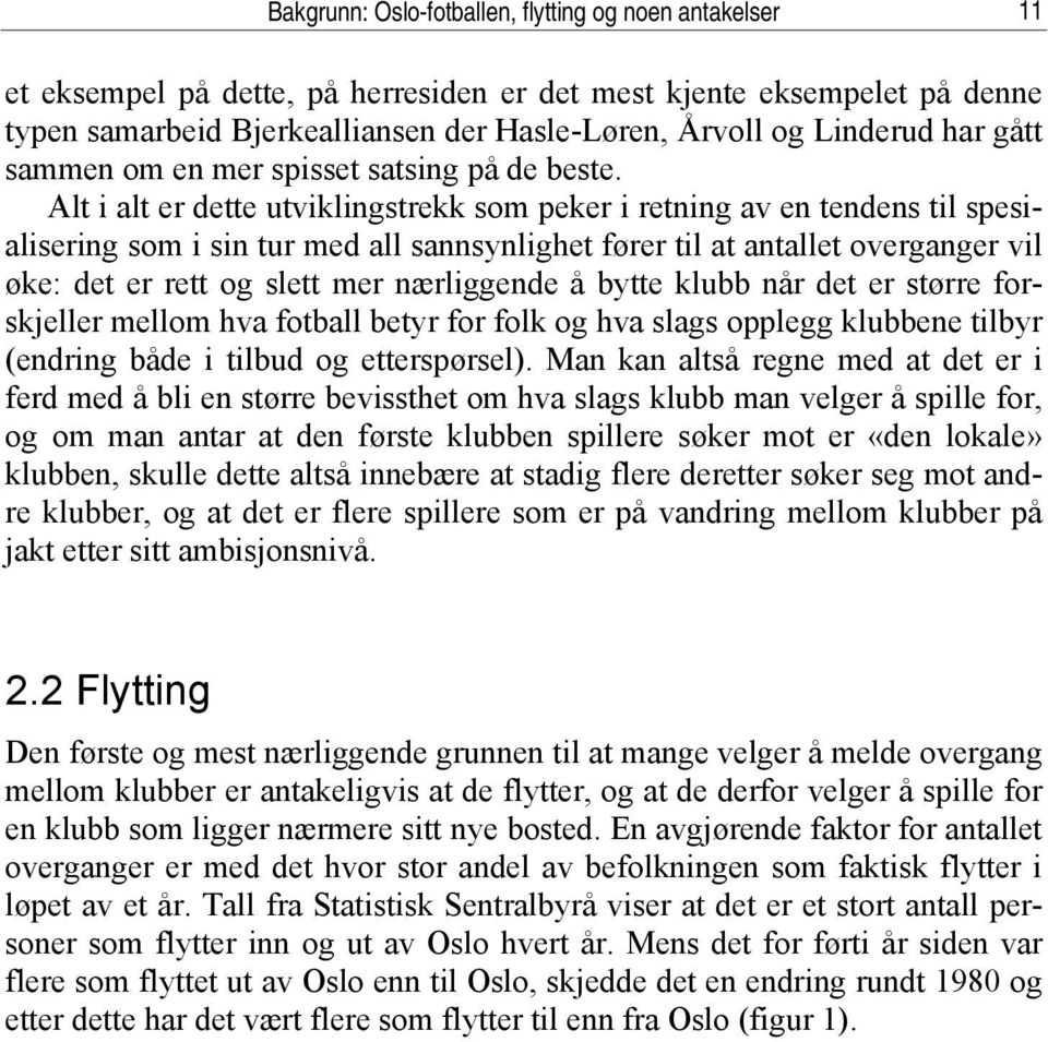 Alt i alt er dette utviklingstrekk som peker i retning av en tendens til spesialisering som i sin tur med all sannsynlighet fører til at antallet overganger vil øke: det er rett og slett mer