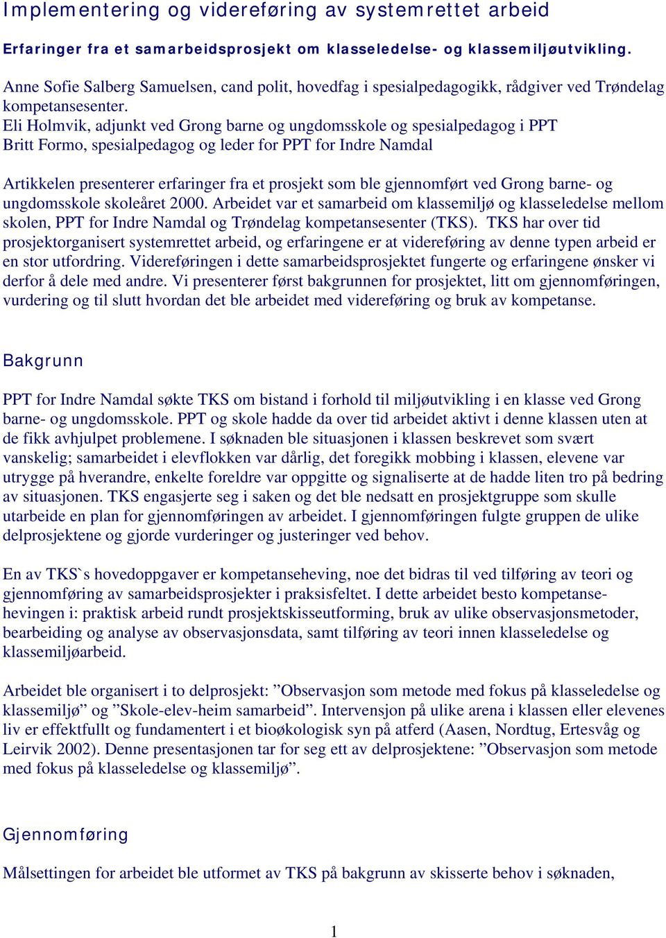 Eli Holmvik, adjunkt ved Grong barne og ungdomsskole og spesialpedagog i PPT Britt Formo, spesialpedagog og leder for PPT for Indre Namdal Artikkelen presenterer erfaringer fra et prosjekt som ble