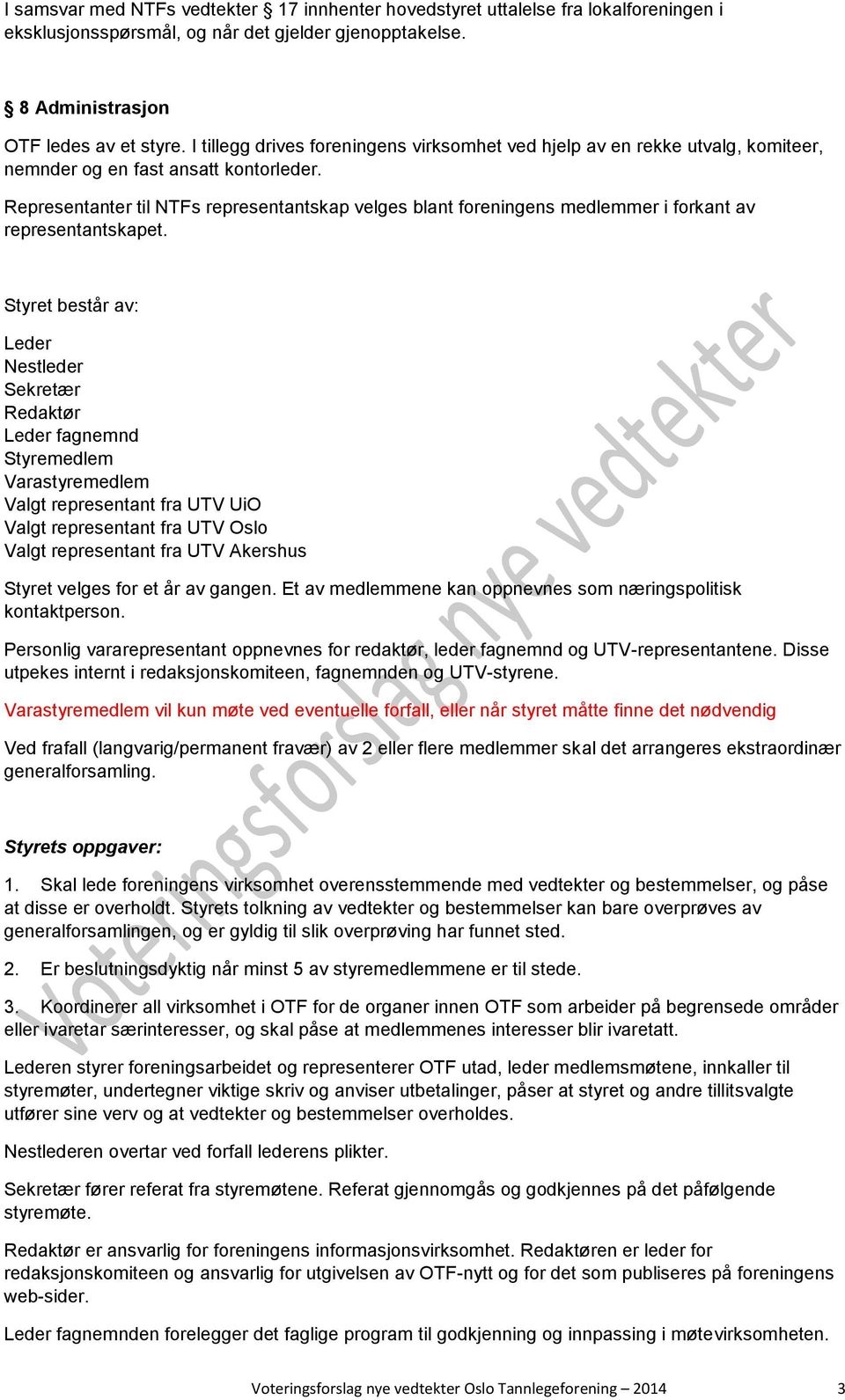 Representanter til NTFs representantskap velges blant foreningens medlemmer i forkant av representantskapet.