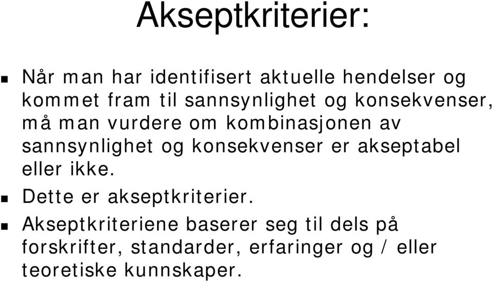 konsekvenser er akseptabel eller ikke. Dette er akseptkriterier.