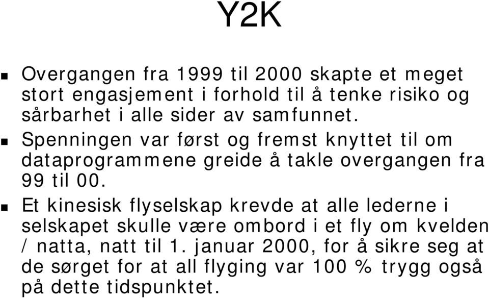 Spenningen var først og fremst knyttet til om dataprogrammene greide å takle overgangen fra 99 til 00.