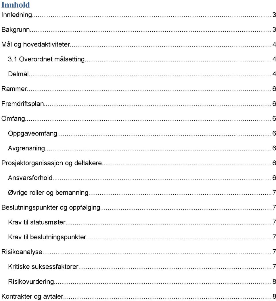 ..6 Ansvarsforhold...6 Øvrige roller og bemanning...7 Beslutningspunkter og oppfølging...7 Krav til statusmøter.