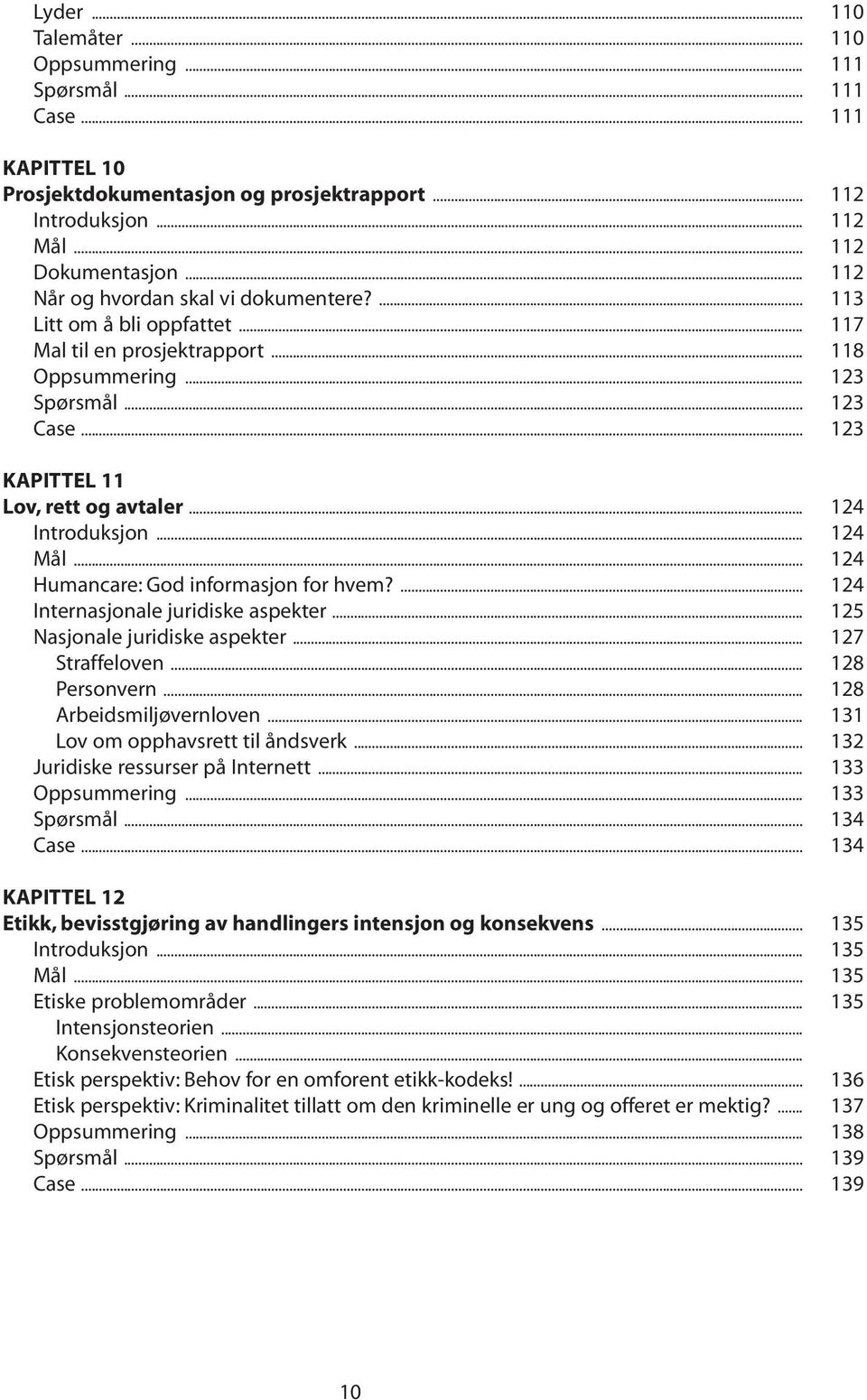 .. 124 Introduksjon... 124 Mål... 124 Humancare: God informasjon for hvem?... 124 Internasjonale juridiske aspekter... 125 Nasjonale juridiske aspekter... 127 Straffeloven... 128 Personvern.