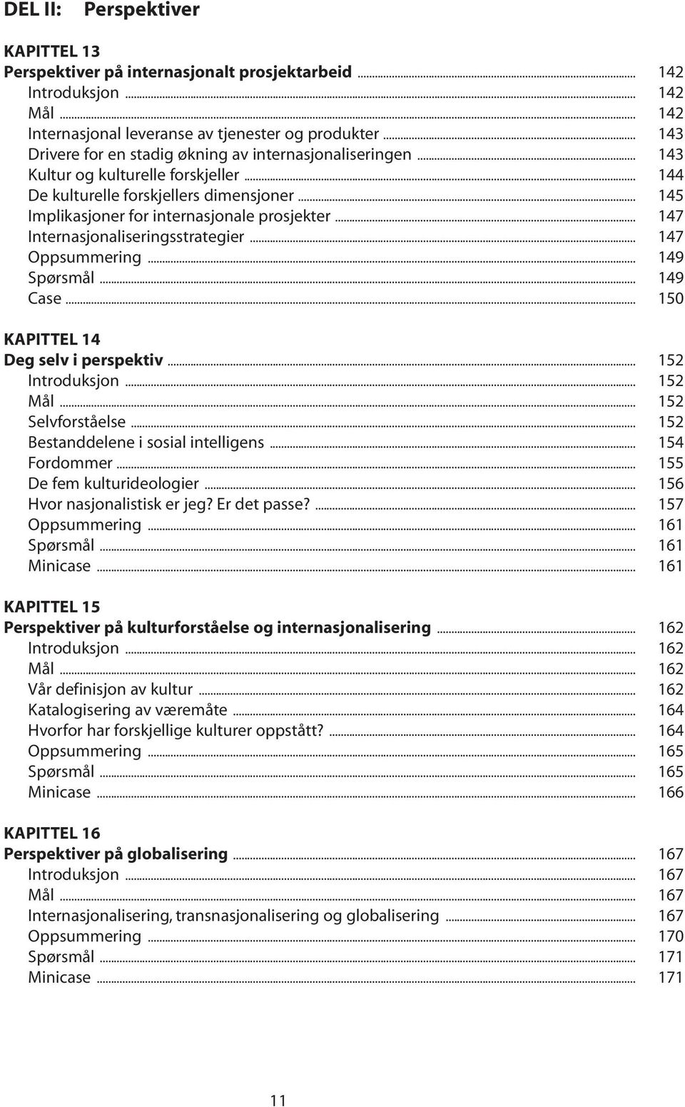 .. 147 Internasjonaliseringsstrategier... 147 Oppsummering... 149 Spørsmål... 149 Case... 150 KAPITTEL 14 Deg selv i perspektiv... 152 Introduksjon... 152 Mål... 152 Selvforståelse.