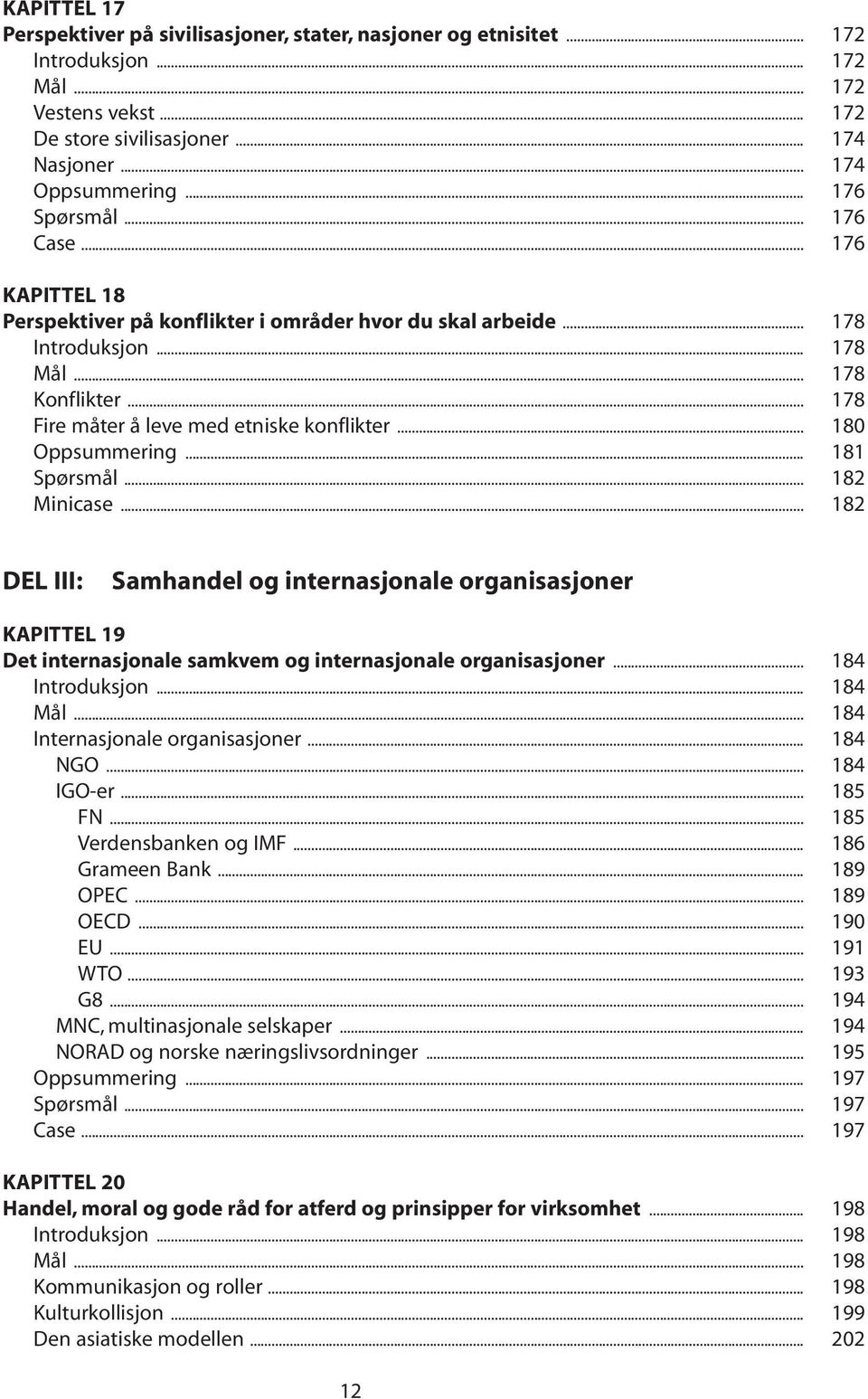 .. 180 Oppsummering... 181 Spørsmål... 182 Minicase... 182 DEL III: Samhandel og internasjonale organisasjoner KAPITTEL 19 Det internasjonale samkvem og internasjonale organisasjoner.