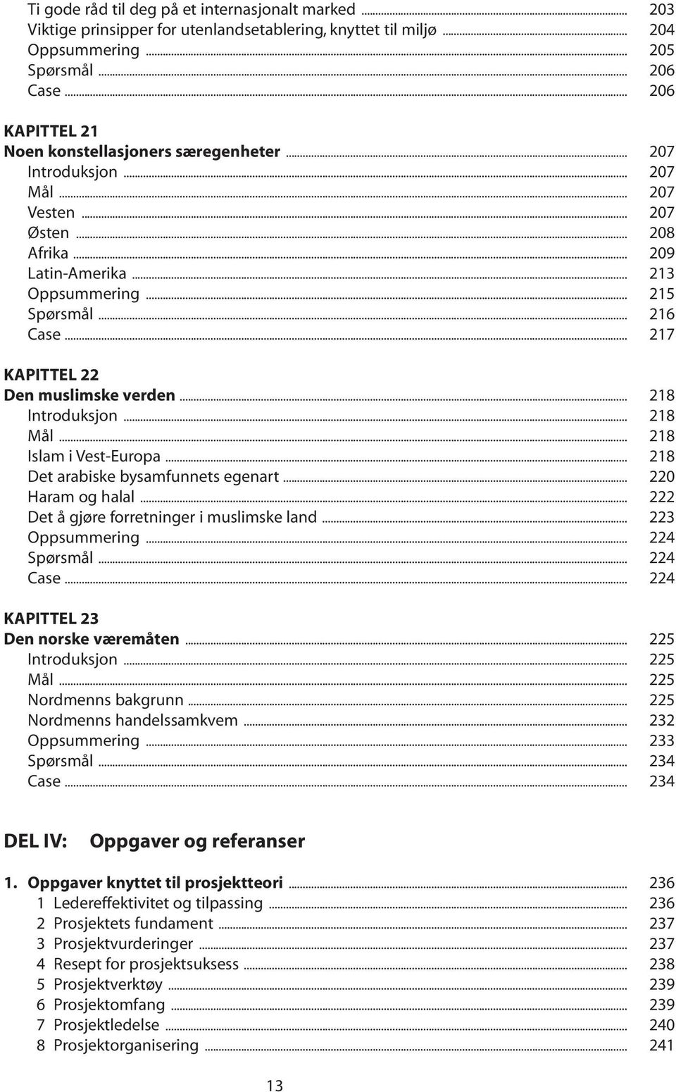 .. 217 KAPITTEL 22 Den muslimske verden... 218 Introduksjon... 218 Mål... 218 Islam i Vest-Europa... 218 Det arabiske bysamfunnets egenart... 220 Haram og halal.