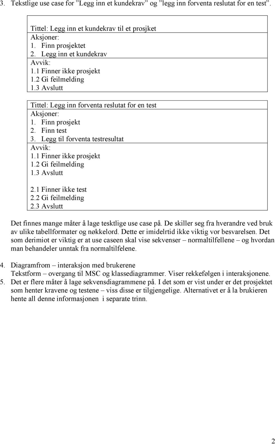 1 Finner ikke prosjekt 1.2 Gi feilmelding 1.3 Avslutt 2.1 Finner ikke test 2.2 Gi feilmelding 2.3 Avslutt Det finnes mange måter å lage tesktlige use case på.