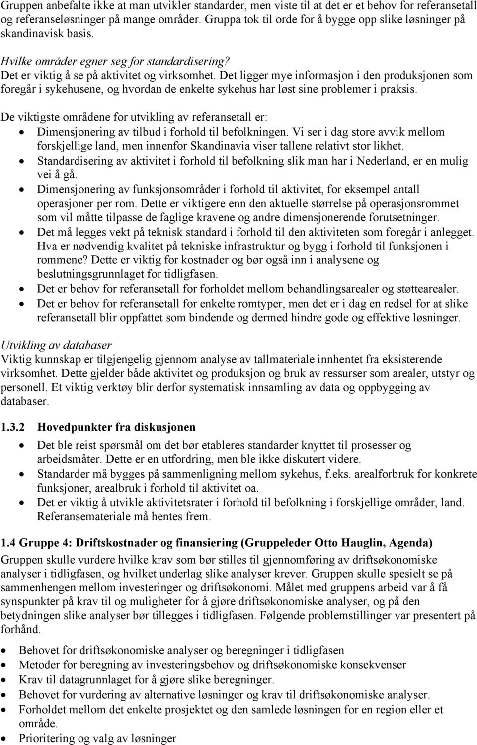 Det ligger mye informasjon i den produksjonen som foregår i sykehusene, og hvordan de enkelte sykehus har løst sine problemer i praksis.