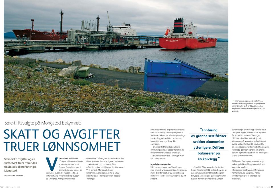 Safe-tillitsvalgte på Mongstad bekymret: SKATT OG AVGIFTER TRUER LØNNSOMHET Særnorske avgifter og en skattetvist truer framtiden til Statoils oljerafinneri på Mongstad.