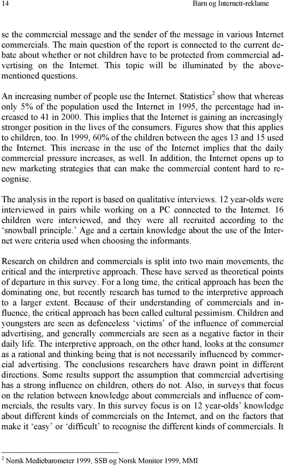 This topic will be illuminated by the abovementioned questions. An increasing number of people use the Internet.