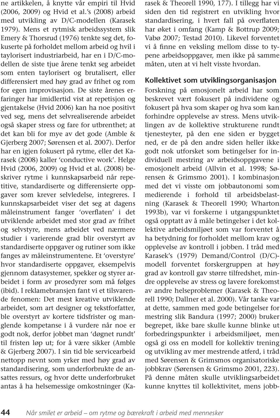 seg arbeidet som enten taylorisert og brutalisert, eller differensiert med høy grad av frihet og rom for egen improvisasjon.