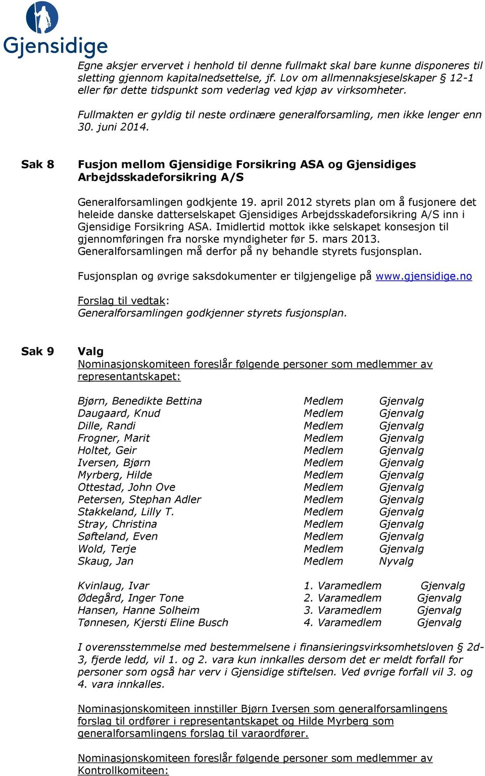 Sak 8 Fusjon mellom Gjensidige Forsikring ASA og Gjensidiges Arbejdsskadeforsikring A/S Generalforsamlingen godkjente 19.