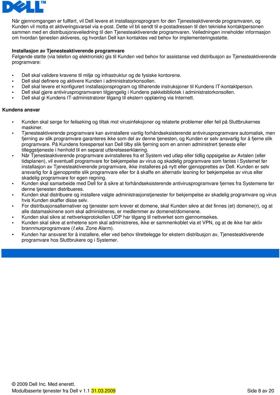 Veiledningen inneholder informasjon om hvordan tjenesten aktiveres, og hvordan Dell kan kontaktes ved behov for implementeringsstøtte.