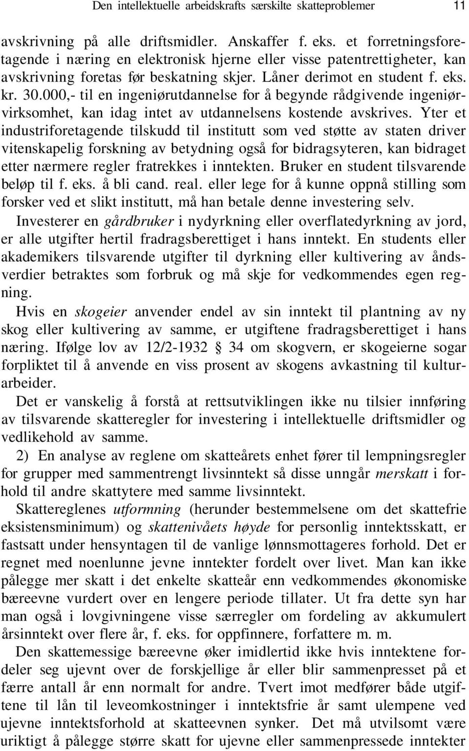 000,- til en ingeniørutdannelse for å begynde rådgivende ingeniørvirksomhet, kan idag intet av utdannelsens kostende avskrives.