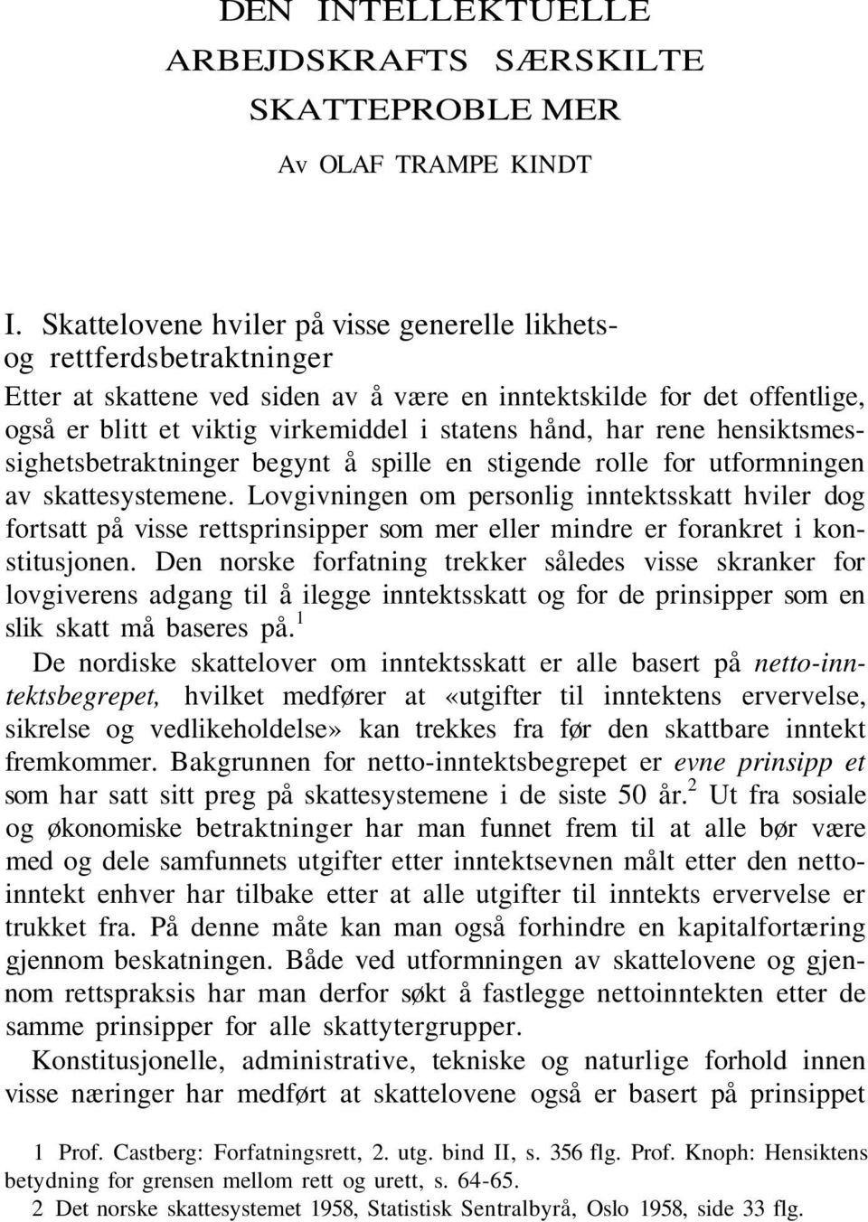 har rene hensiktsmessighetsbetraktninger begynt å spille en stigende rolle for utformningen av skattesystemene.