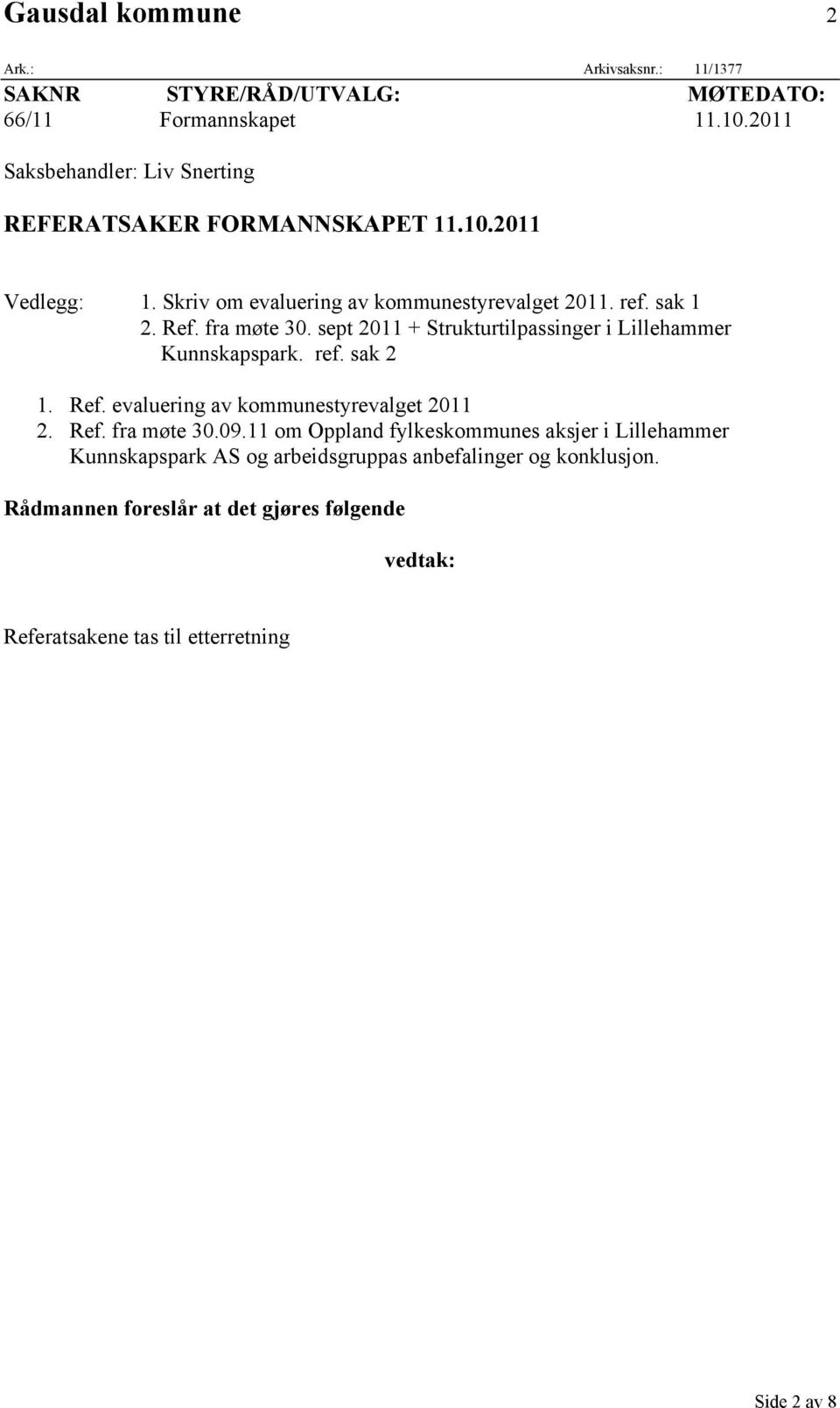 fra møte 30. sept 2011 + Strukturtilpassinger i Lillehammer Kunnskapspark. ref. sak 2 1. Ref. evaluering av kommunestyrevalget 2011 2. Ref. fra møte 30.09.