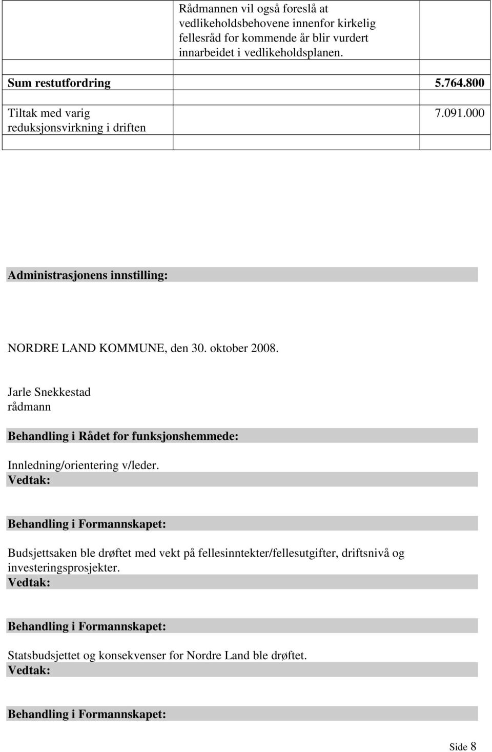 Jarle Snekkestad rådmann Behandling i Rådet for funksjonshemmede: Innledning/orientering v/leder.