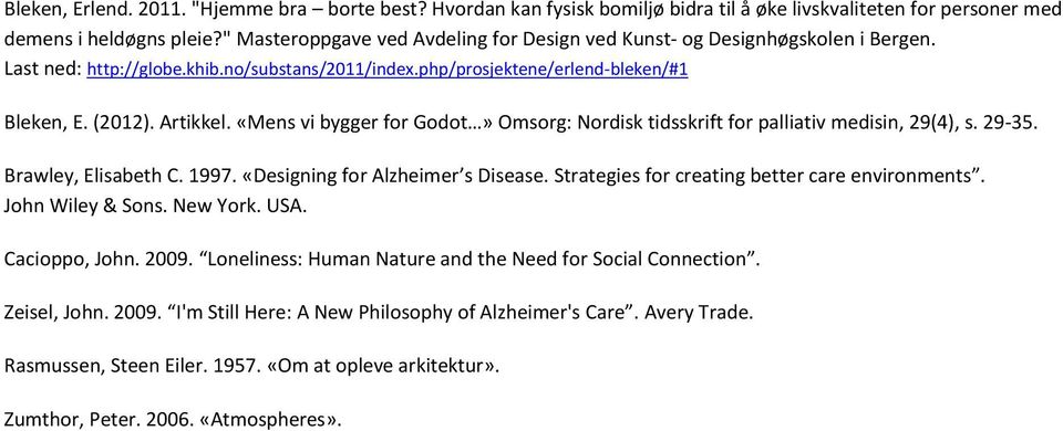 «Mens vi bygger for Godot» Omsorg: Nordisk tidsskrift for palliativ medisin, 29(4), s. 29-35. Brawley, Elisabeth C. 1997. «Designing for Alzheimer s Disease.