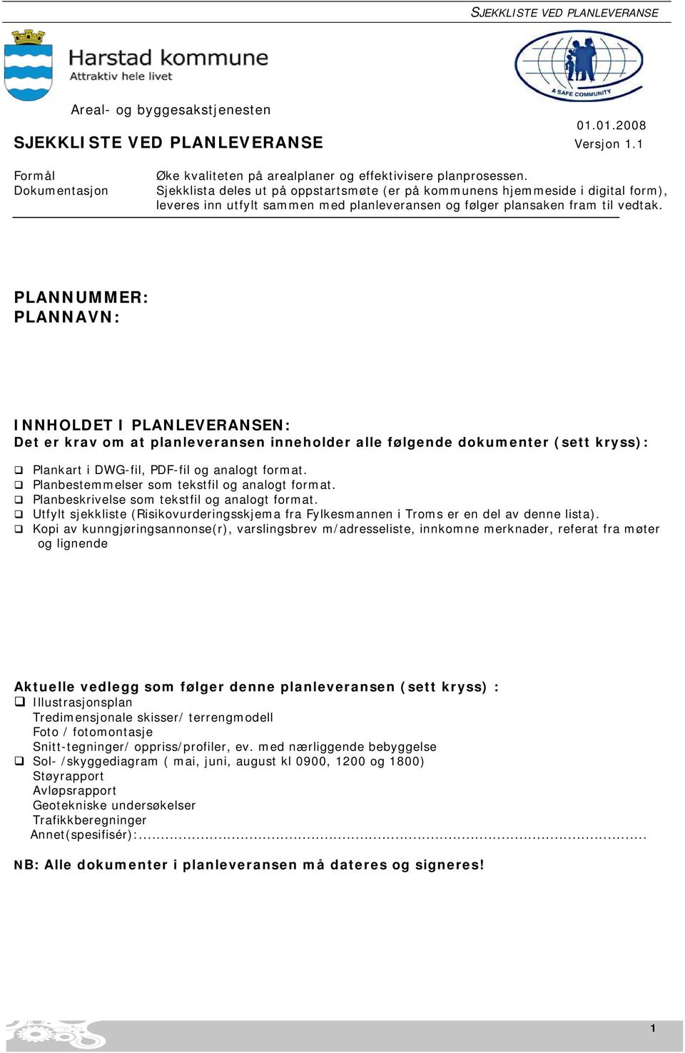 PLANNUMMER: PLANNAVN: INNHOLDET I PLANLEVERANSEN: De er krav om a planleveransen inneholder alle følgende dokumener (se kryss): Plankar i DWG-fil, PDF-fil og analog forma.