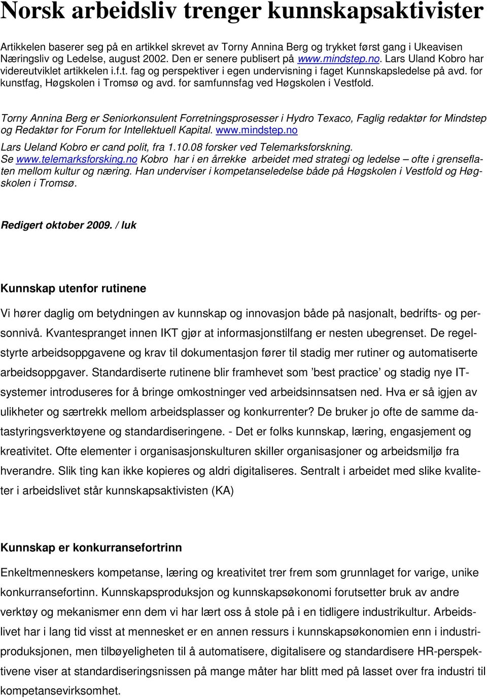 for kunstfag, Høgskolen i Tromsø og avd. for samfunnsfag ved Høgskolen i Vestfold.