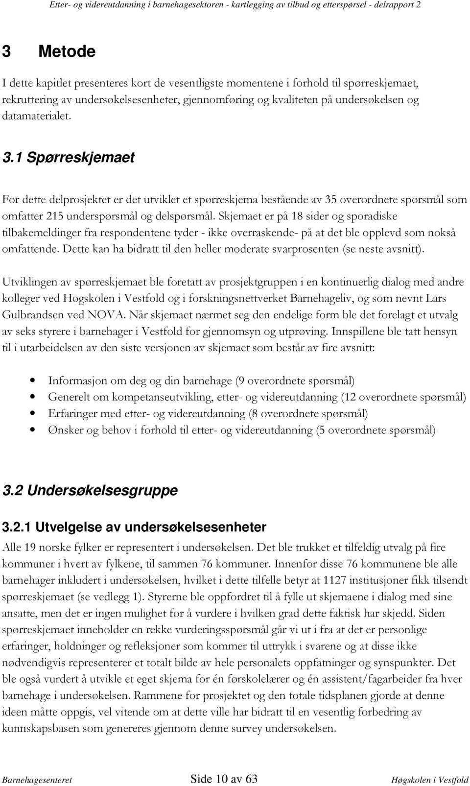 2 Undersøkelsesgruppe 3.2.1 Utvelgelse av undersøkelsesenheter ;. 3 9! "!!3% : " %"!