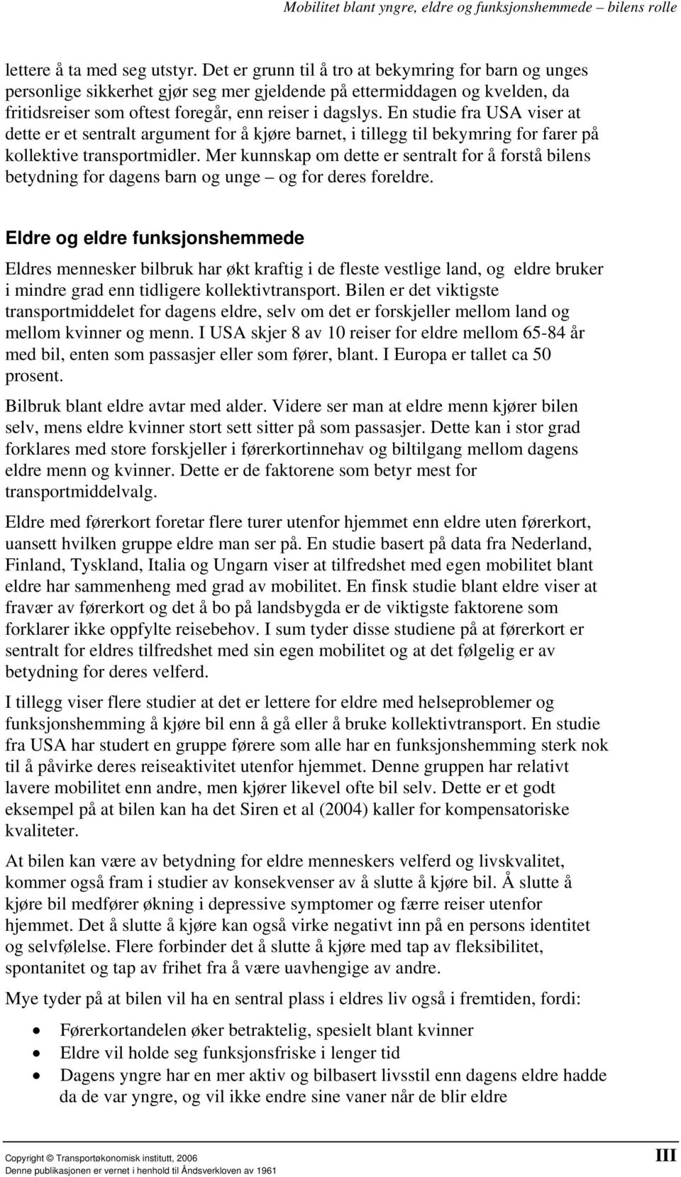 En studie fra USA viser at dette er et sentralt argument for å kjøre barnet, i tillegg til bekymring for farer på kollektive transportmidler.