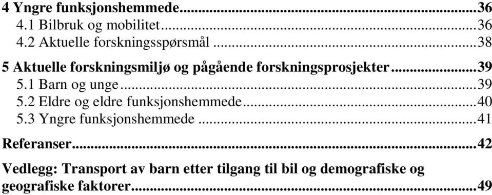 1 Barn og unge...39 5.2 Eldre og eldre funksjonshemmede...40 5.3 Yngre funksjonshemmede.