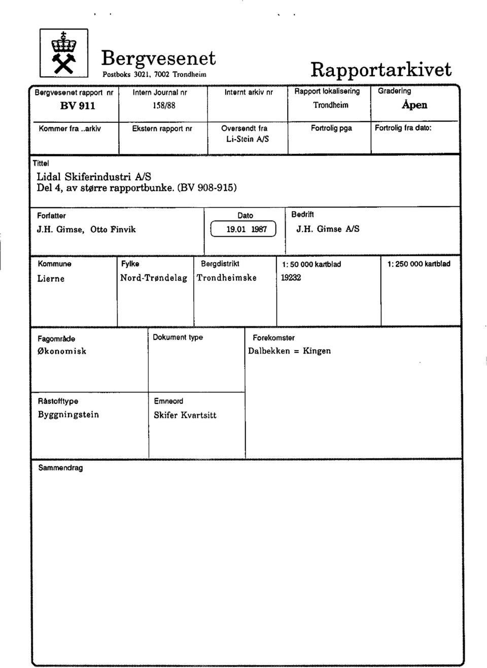 .arkiv Ekstern rapport nr Oversendt fra Fortrolig pga Fortrolig fra dato: Li-Stein A/S Tittel Lidal Skiferindustri AJS Del 4, av større rapportbunke.