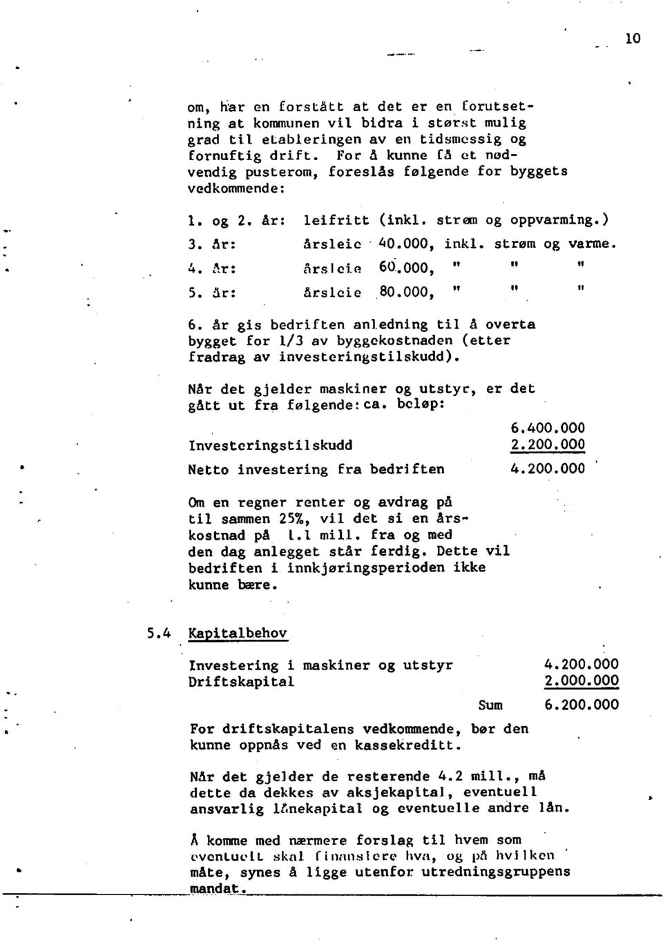 000, " It år: årslcie 80.000, " 11 år gis bedriftenanledningtil å overta byggetfor 1/3 av byggekostnaden(etter fradragav investeringstilskudd).