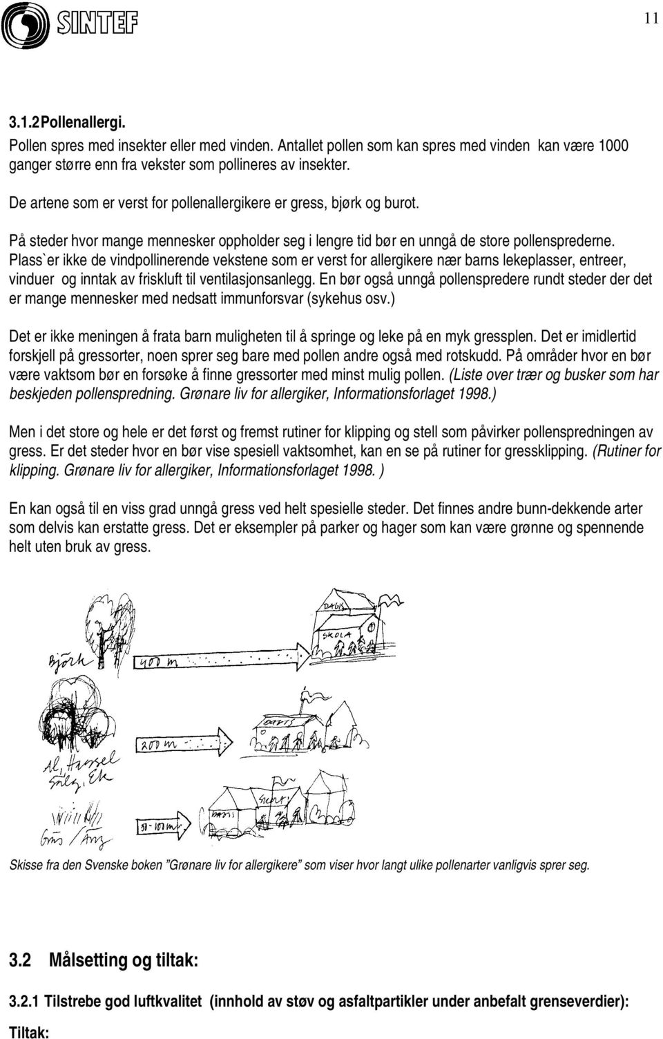 Plass`er ikke de vindpollinerende vekstene som er verst for allergikere nær barns lekeplasser, entreer, vinduer og inntak av friskluft til ventilasjonsanlegg.