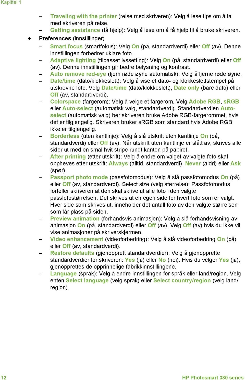 Adaptive lighting (tilpasset lyssetting): Velg On (på, standardverdi) eller Off (av). Denne innstillingen gir bedre belysning og kontrast.