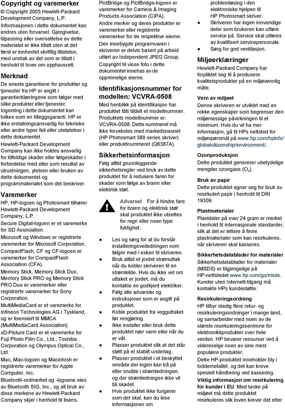 Merknad De eneste garantiene for produkter og tjenester fra HP er angitt i garantierklæringene som følger med slike produkter eller tjenester.