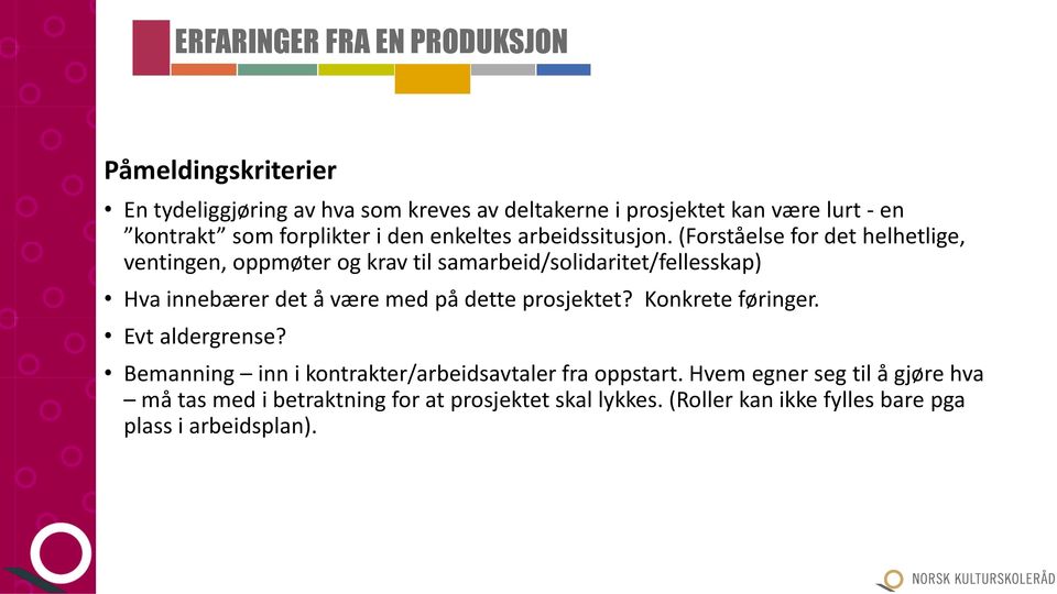 (Forståelse for det helhetlige, ventingen, oppmøter og krav til samarbeid/solidaritet/fellesskap) Hva innebærer det å være med på