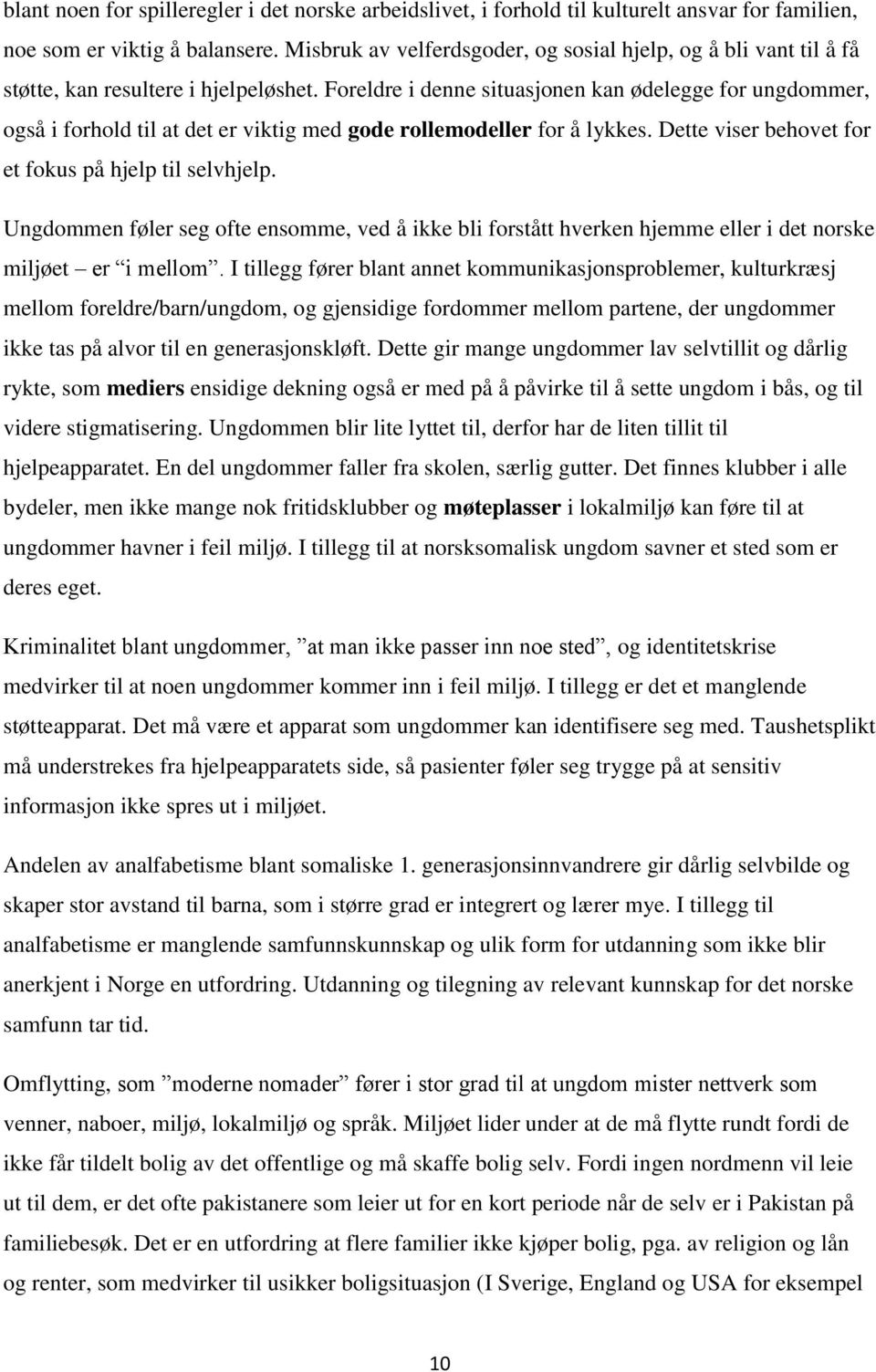 Foreldre i denne situasjonen kan ødelegge for ungdommer, også i forhold til at det er viktig med gode rollemodeller for å lykkes. Dette viser behovet for et fokus på hjelp til selvhjelp.