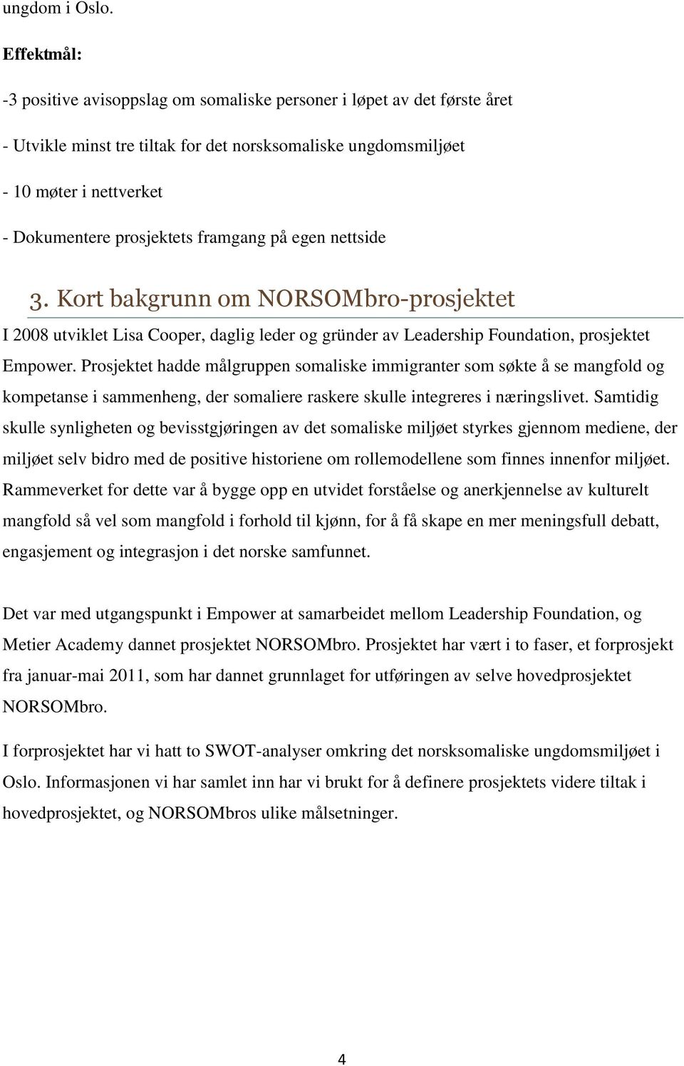 framgang på egen nettside 3. Kort bakgrunn om NORSOMbro-prosjektet I 2008 utviklet Lisa Cooper, daglig leder og gründer av Leadership Foundation, prosjektet Empower.