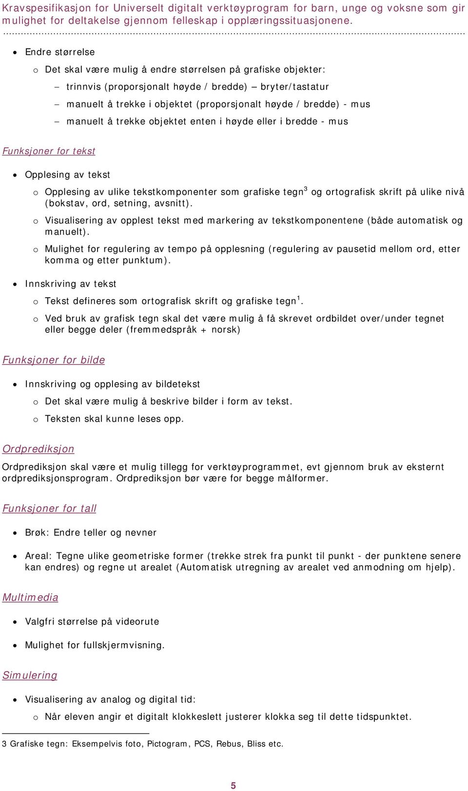 (bokstav, ord, setning, avsnitt). o Visualisering av opplest tekst med markering av tekstkomponentene (både automatisk og manuelt).