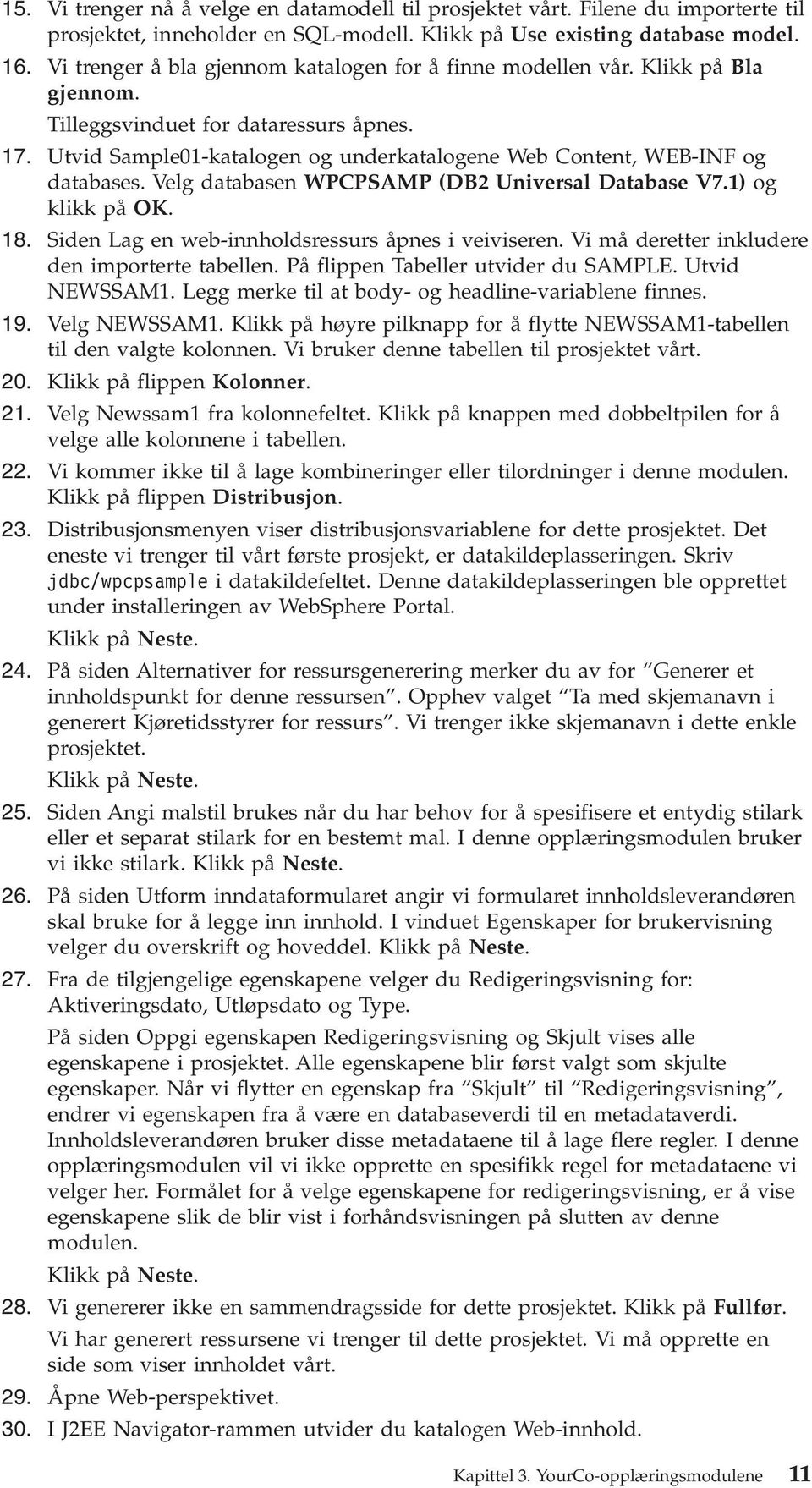 Utid Sample01-katalogen og underkatalogene Web Content, WEB-INF og databases. Velg databasen WPCPSAMP (DB2 Uniersal Database V7.1) og klikk på OK. 18.