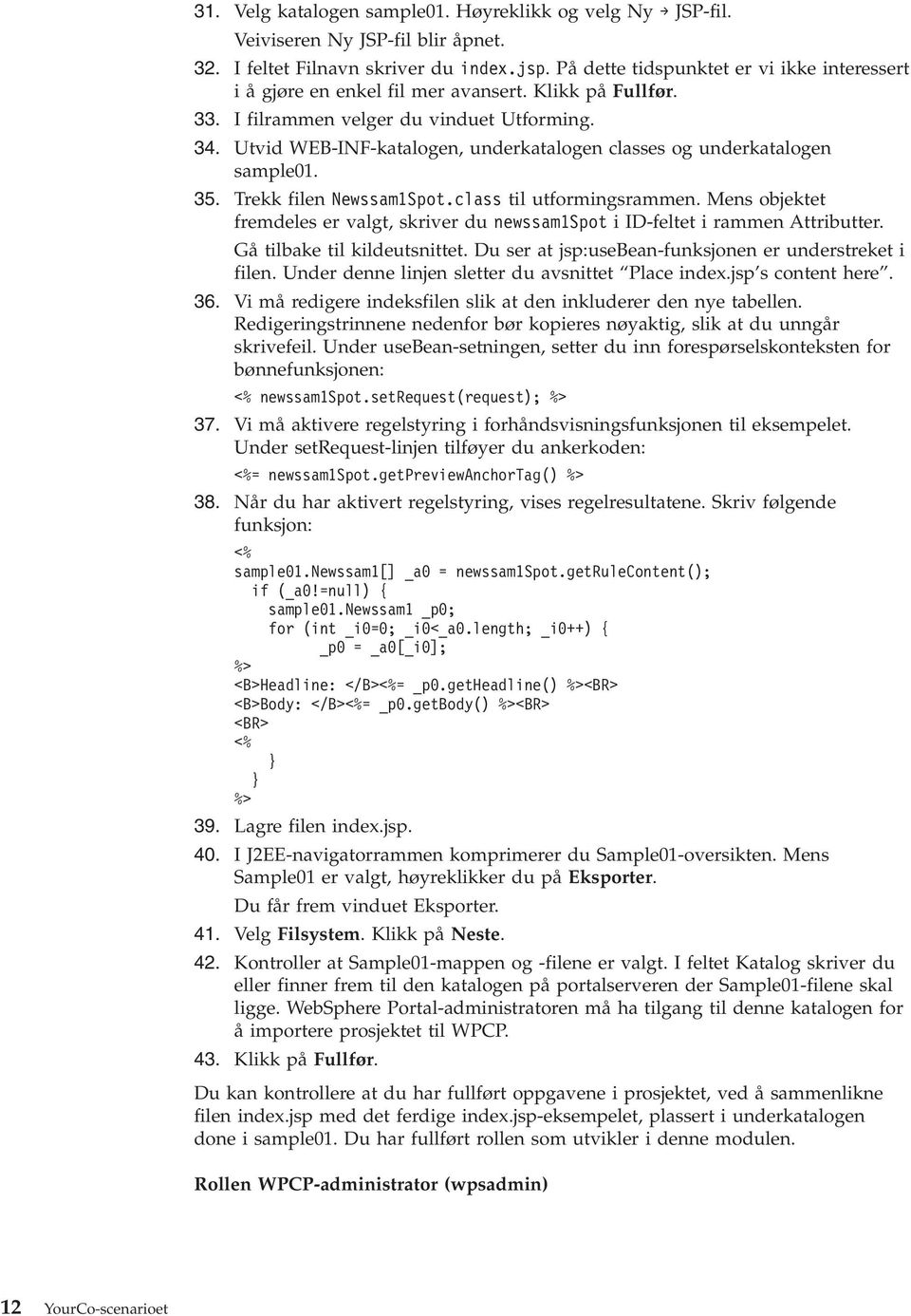 Utid WEB-INF-katalogen, underkatalogen classes og underkatalogen sample01. 35. Trekk filen Newssam1Spot.class til utformingsrammen.