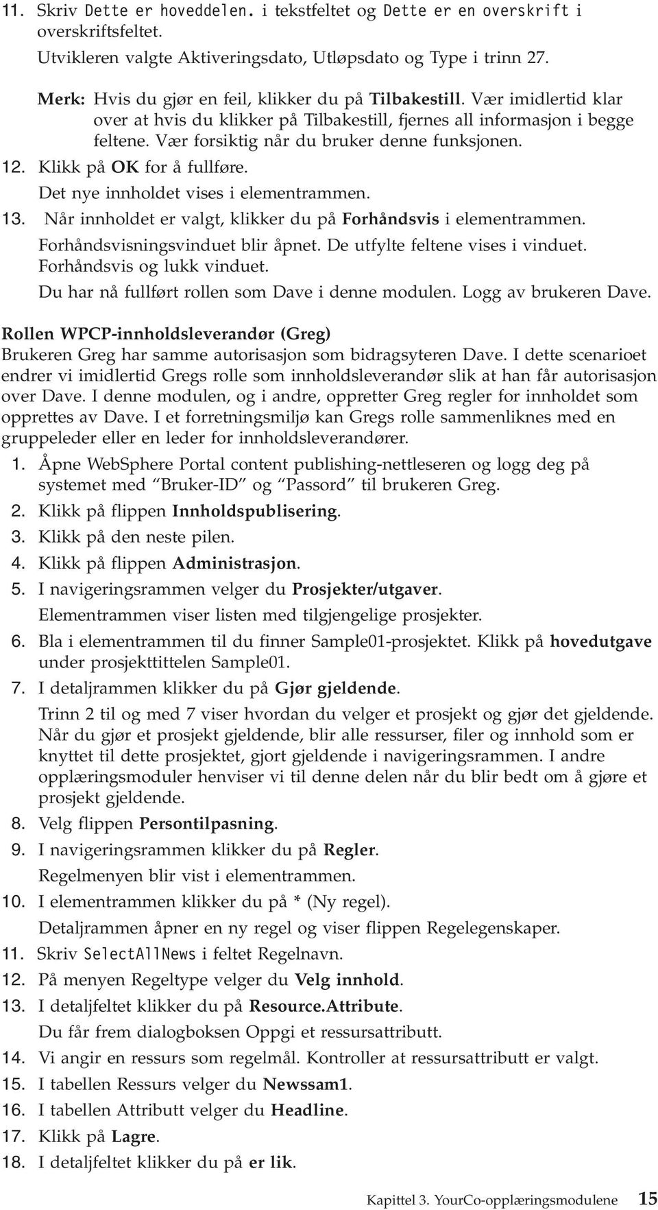 12. Klikk på OK for å fullføre. Det nye innholdet ises i elementrammen. 13. Når innholdet er algt, klikker du på Forhåndsis i elementrammen. Forhåndsisningsinduet blir åpnet.