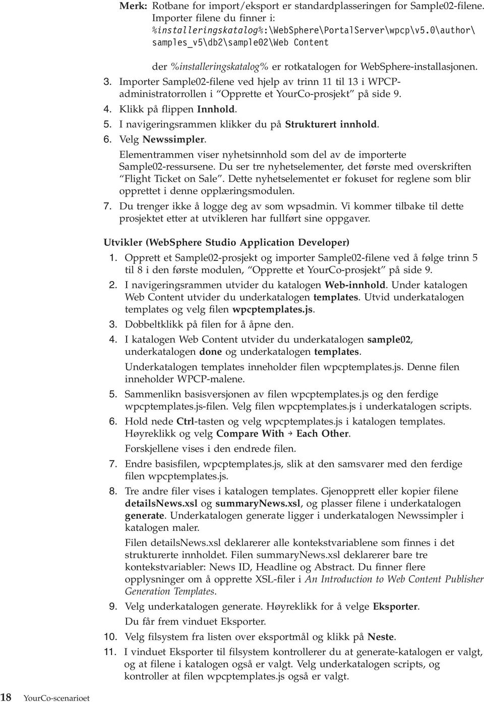 Importer Sample02-filene ed hjelp a trinn 11 til 13 i WPCPadministratorrollen i Opprette et YourCo-prosjekt på side 9. 4. Klikk på flippen Innhold. 5.