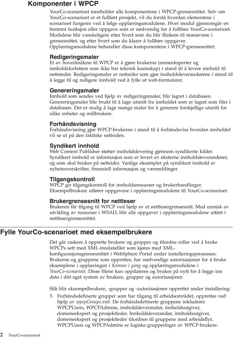 Her modul gjennomgår en bestemt funksjon eller oppgae som er nødendig for å fullføre YourCo-scenarioet.