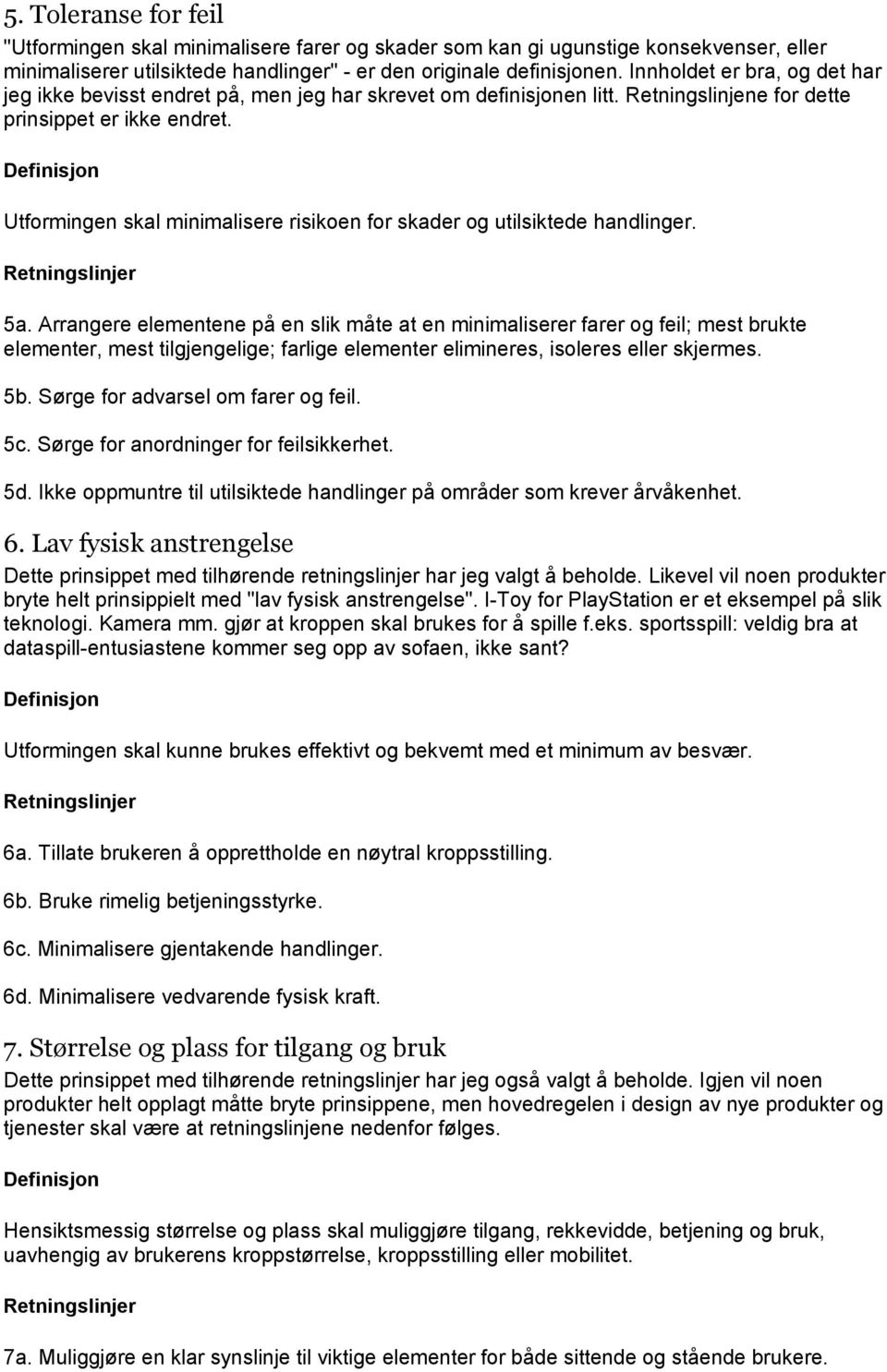 Utformingen skal minimalisere risikoen for skader og utilsiktede handlinger. 5a.