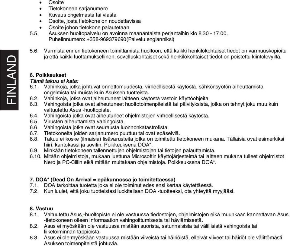 379690(Palvelu englanniksi) FINLAND 5.6. Varmista ennen tietokoneen toimittamista huoltoon, että kaikki henkilökohtaiset tiedot on varmuuskopioitu ja että kaikki luottamuksellinen, sovelluskohtaiset