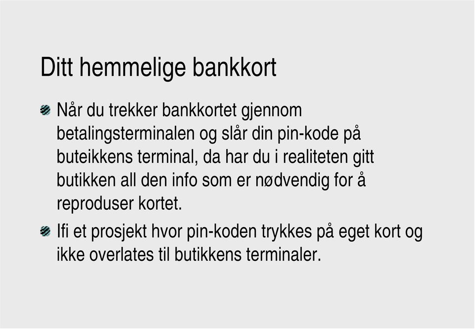 butikken all den info som er nødvendig for å reproduser kortet.