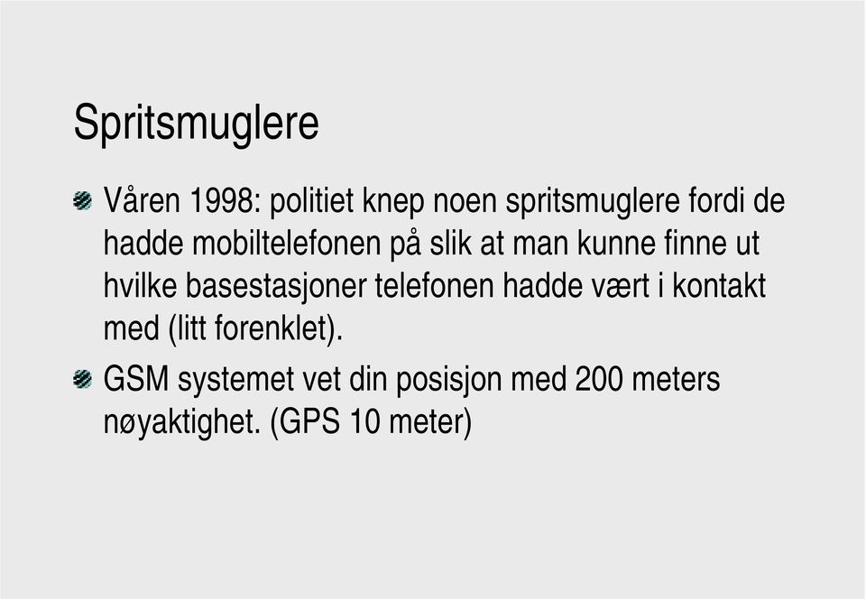 basestasjoner telefonen hadde vært i kontakt med (litt forenklet).