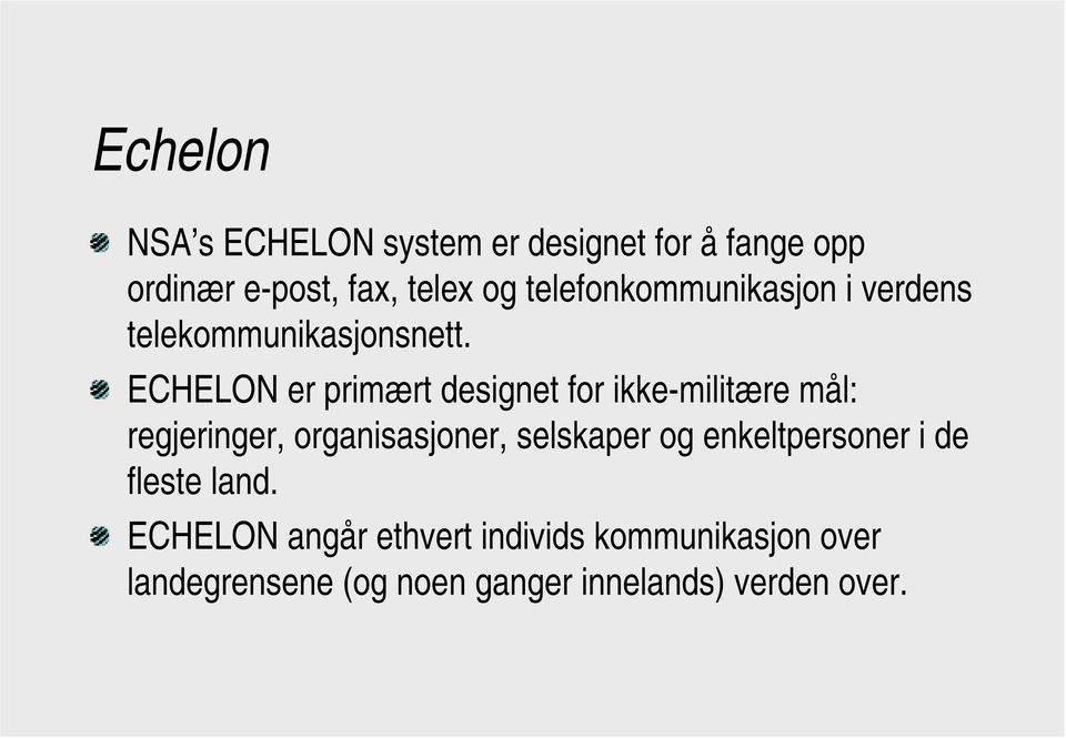 ECHELON er primært designet for ikke-militære mål: regjeringer, organisasjoner, selskaper og