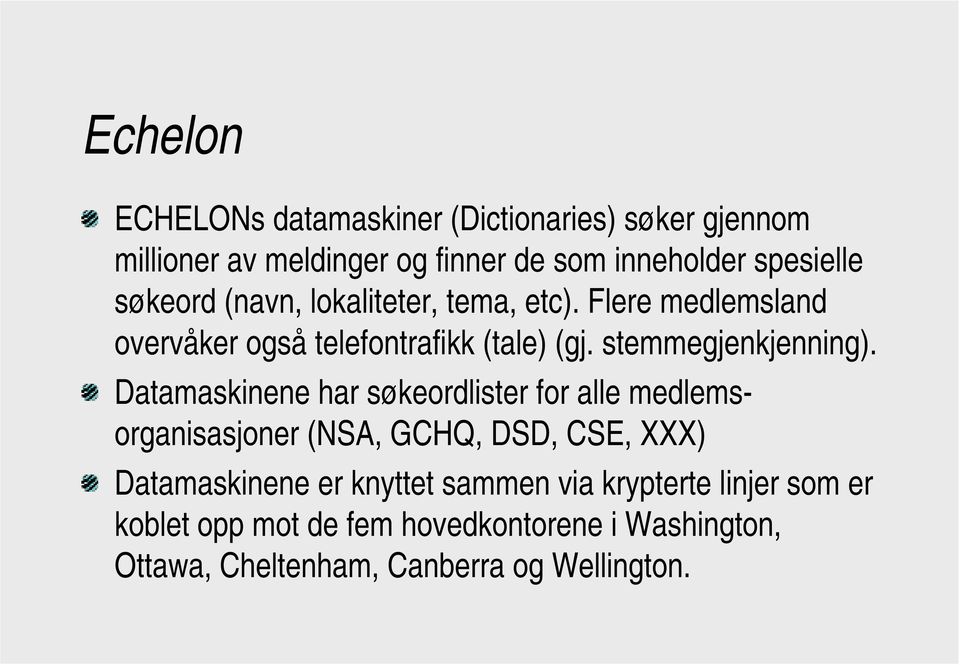 Datamaskinene har søkeordlister for alle medlemsorganisasjoner (NSA, GCHQ, DSD, CSE, XXX) Datamaskinene er knyttet sammen