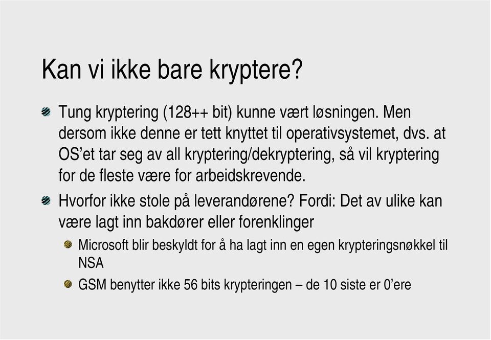 at OS et tar seg av all kryptering/dekryptering, så vil kryptering for de fleste være for arbeidskrevende.