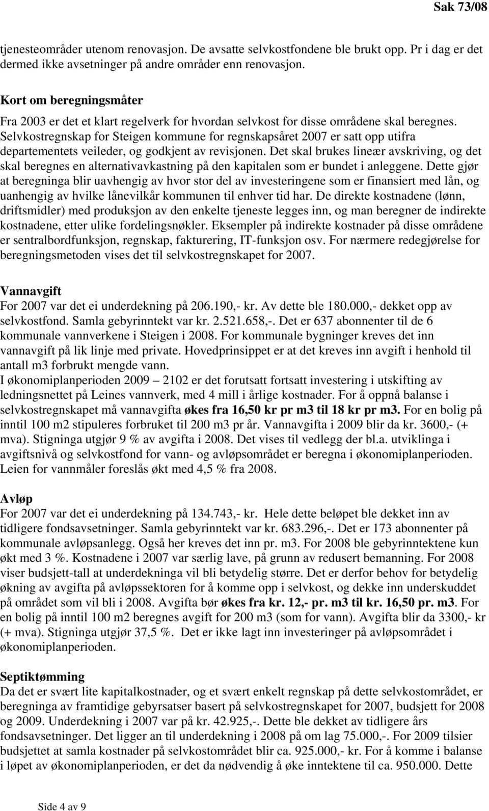 Selvkostregnskap for Steigen kommune for regnskapsåret 2007 er satt opp utifra departementets veileder, og godkjent av revisjonen.